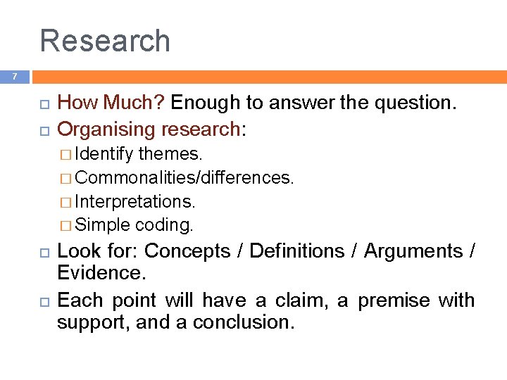 Research 7 How Much? Enough to answer the question. Organising research: � Identify themes.