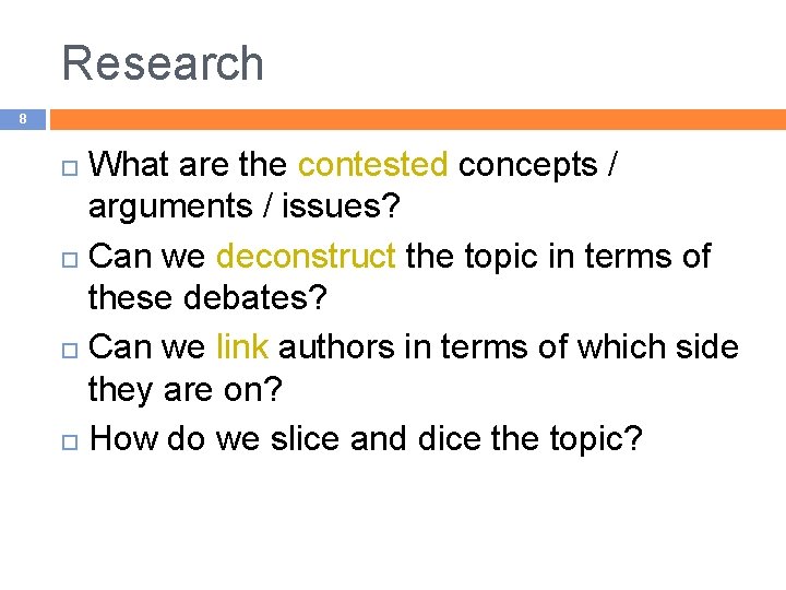 Research 8 What are the contested concepts / arguments / issues? Can we deconstruct