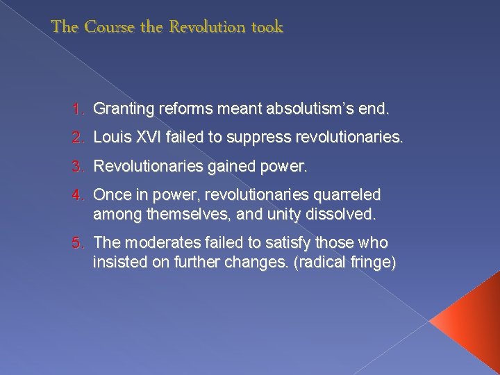 The Course the Revolution took 1. Granting reforms meant absolutism’s end. 2. Louis XVI