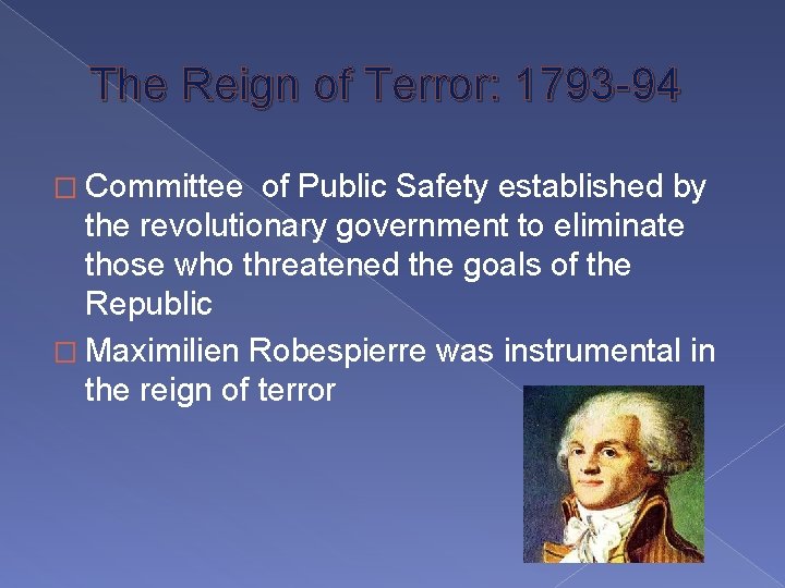 The Reign of Terror: 1793 -94 � Committee of Public Safety established by the