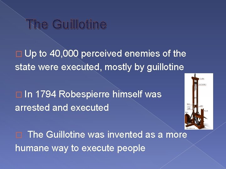 The Guillotine � Up to 40, 000 perceived enemies of the state were executed,