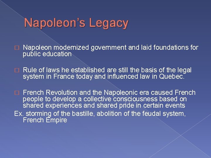 Napoleon’s Legacy � Napoleon modernized government and laid foundations for public education � Rule