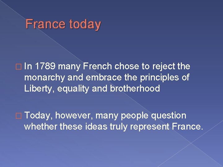 France today � In 1789 many French chose to reject the monarchy and embrace