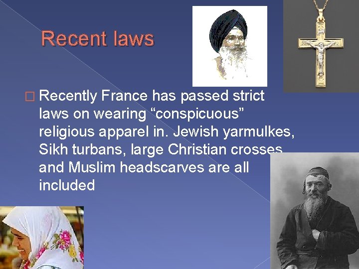 Recent laws � Recently France has passed strict laws on wearing “conspicuous” religious apparel