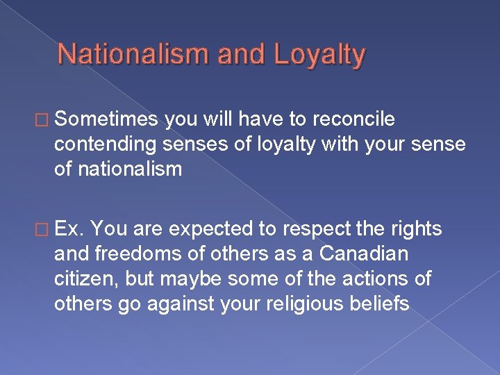 Nationalism and Loyalty � Sometimes you will have to reconcile contending senses of loyalty