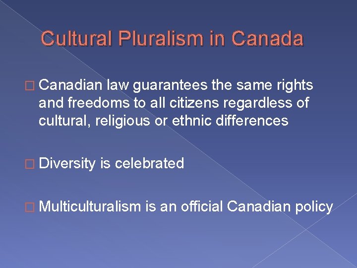 Cultural Pluralism in Canada � Canadian law guarantees the same rights and freedoms to