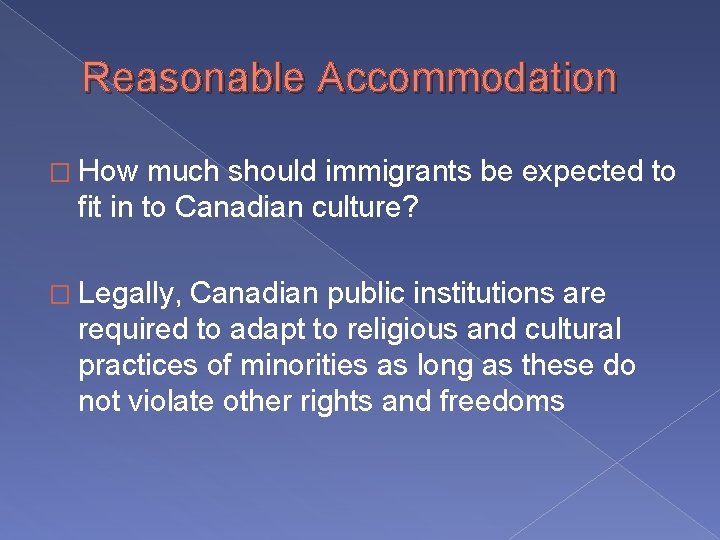 Reasonable Accommodation � How much should immigrants be expected to fit in to Canadian