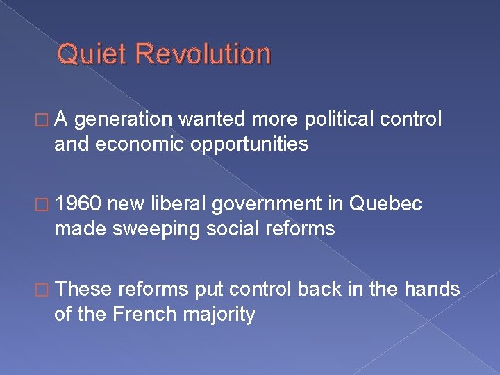 Quiet Revolution �A generation wanted more political control and economic opportunities � 1960 new