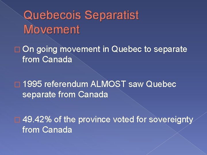 Quebecois Separatist Movement � On going movement in Quebec to separate from Canada �