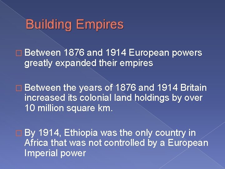 Building Empires � Between 1876 and 1914 European powers greatly expanded their empires �