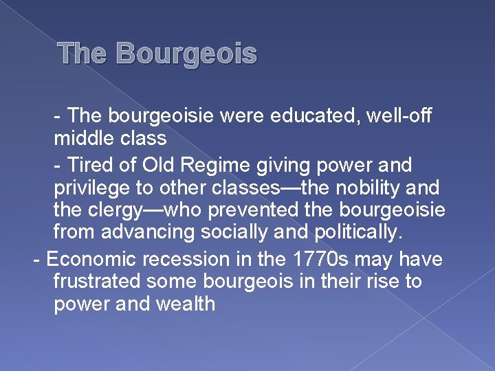 The Bourgeois - The bourgeoisie were educated, well-off middle class - Tired of Old