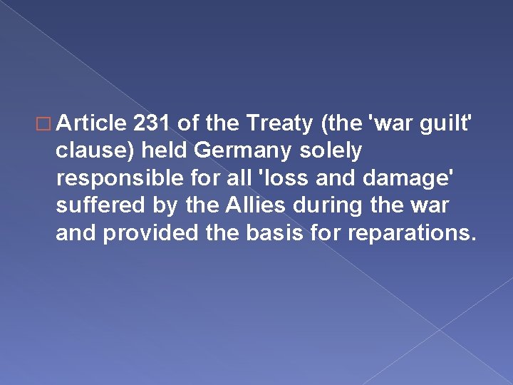 � Article 231 of the Treaty (the 'war guilt' clause) held Germany solely responsible