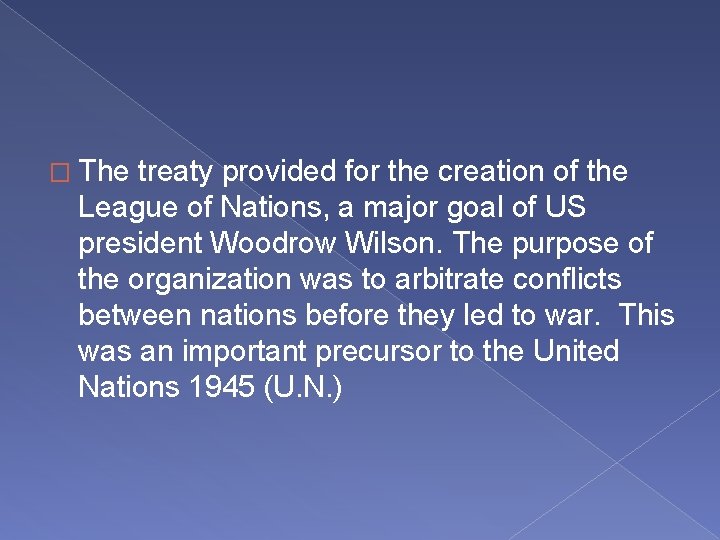 � The treaty provided for the creation of the League of Nations, a major