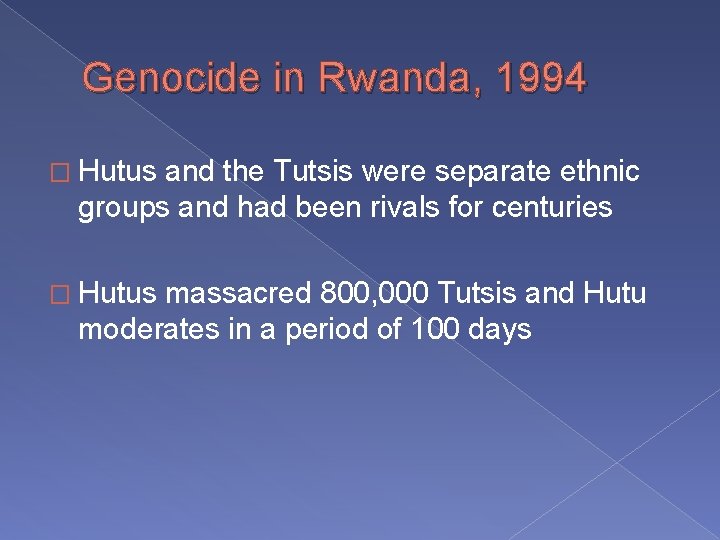 Genocide in Rwanda, 1994 � Hutus and the Tutsis were separate ethnic groups and