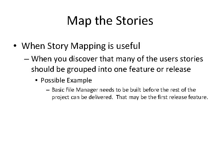 Map the Stories • When Story Mapping is useful – When you discover that