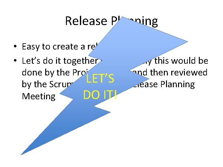 Release Planning • Easy to create a release plan • Let’s do it together