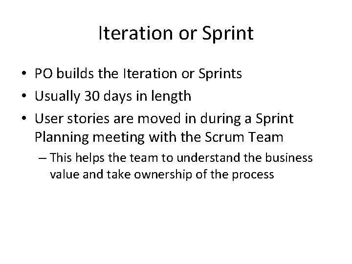 Iteration or Sprint • PO builds the Iteration or Sprints • Usually 30 days