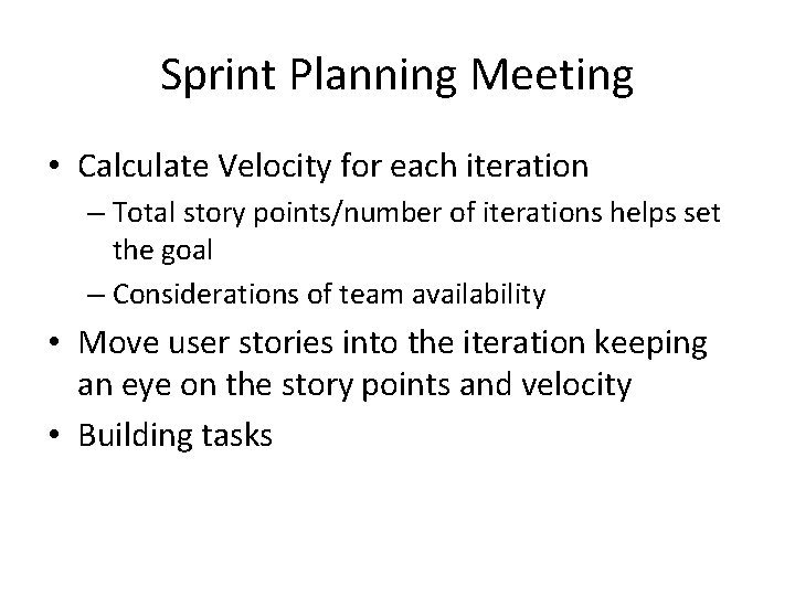 Sprint Planning Meeting • Calculate Velocity for each iteration – Total story points/number of