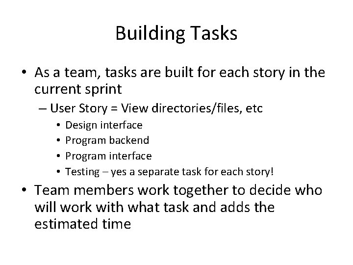 Building Tasks • As a team, tasks are built for each story in the