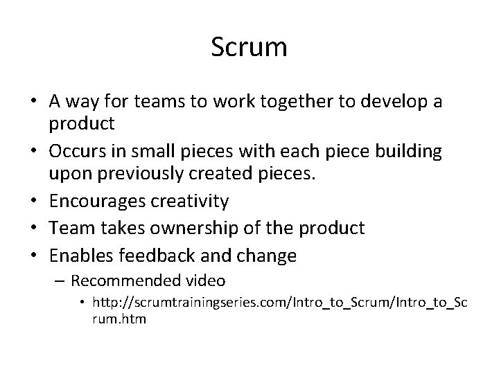 Scrum • A way for teams to work together to develop a product •