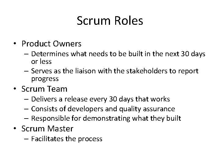 Scrum Roles • Product Owners – Determines what needs to be built in the