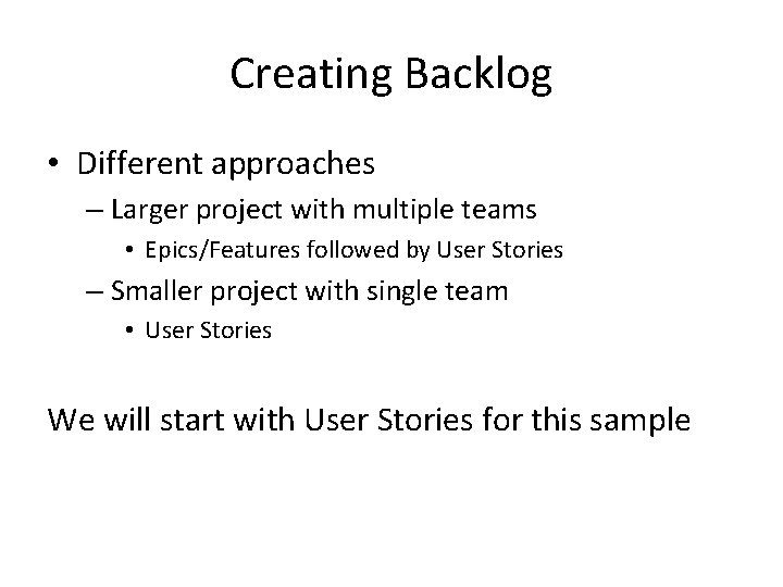 Creating Backlog • Different approaches – Larger project with multiple teams • Epics/Features followed