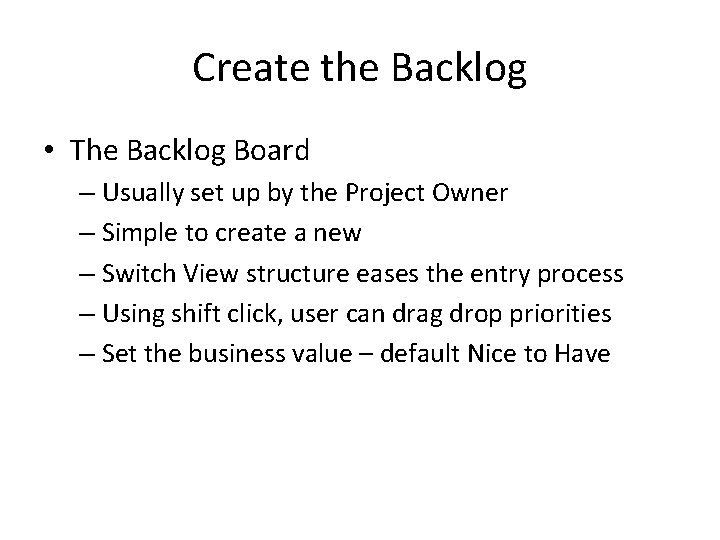 Create the Backlog • The Backlog Board – Usually set up by the Project