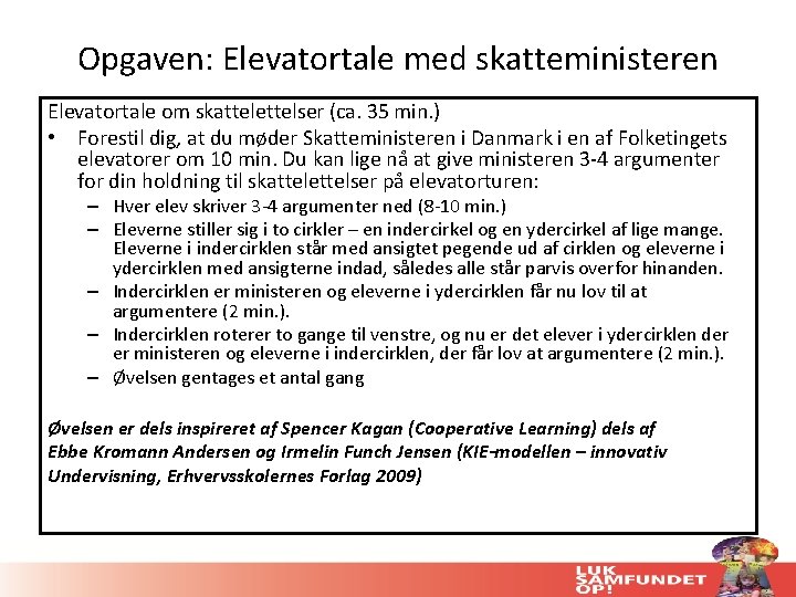 Opgaven: Elevatortale med skatteministeren Elevatortale om skattelettelser (ca. 35 min. ) • Forestil dig,