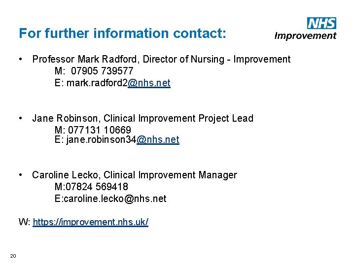 For further information contact: • Professor Mark Radford, Director of Nursing - Improvement M: