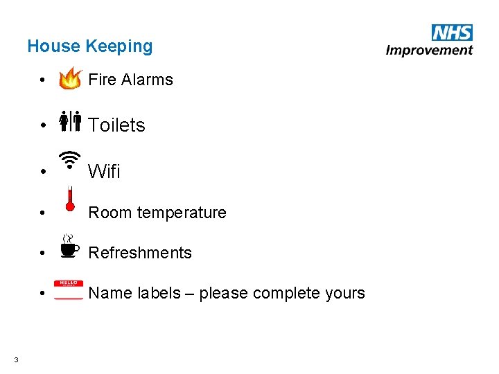 House Keeping 3 • Fire Alarms • Toilets • Wifi • Room temperature •