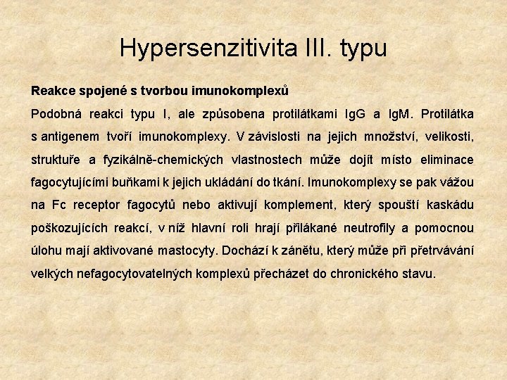 Hypersenzitivita III. typu Reakce spojené s tvorbou imunokomplexů Podobná reakci typu I, ale způsobena