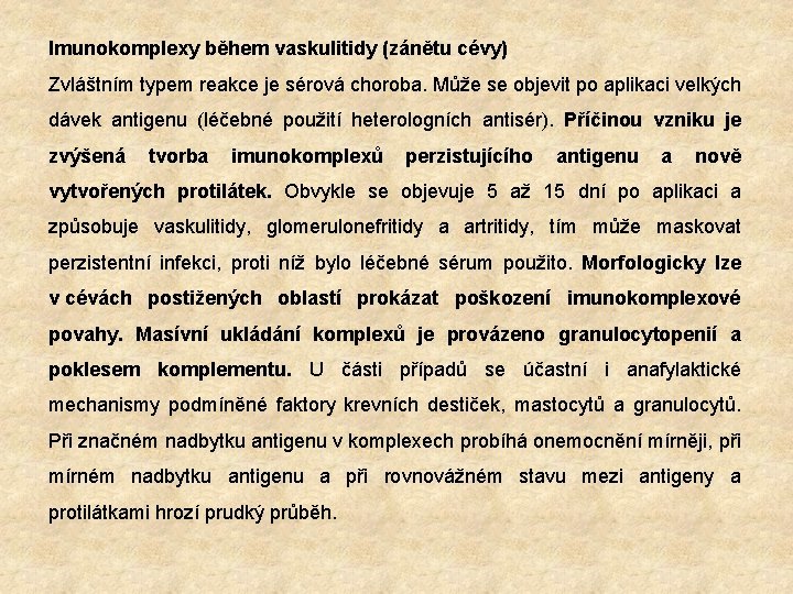 Imunokomplexy během vaskulitidy (zánětu cévy) Zvláštním typem reakce je sérová choroba. Může se objevit