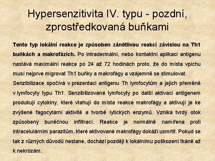 Hypersenzitivita IV. typu - pozdní, zprostředkovaná buňkami Tento typ lokální reakce je způsoben zánětlivou