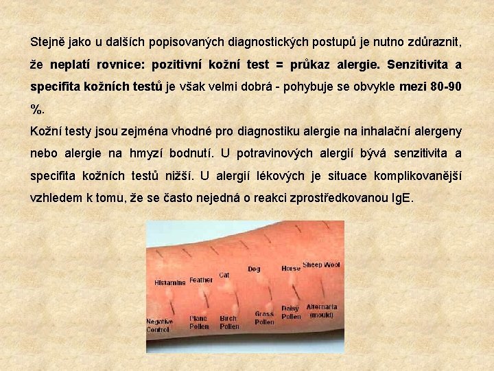 Stejně jako u dalších popisovaných diagnostických postupů je nutno zdůraznit, že neplatí rovnice: pozitivní