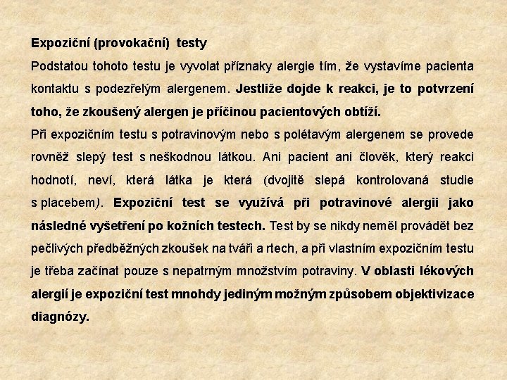 Expoziční (provokační) testy Podstatou tohoto testu je vyvolat příznaky alergie tím, že vystavíme pacienta