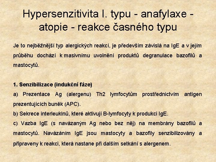 Hypersenzitivita I. typu - anafylaxe - atopie - reakce časného typu Je to nejběžnější