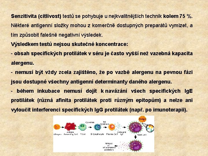 Senzitivita (citlivost) testů se pohybuje u nejkvalitnějších technik kolem 75 %. Některé antigenní složky