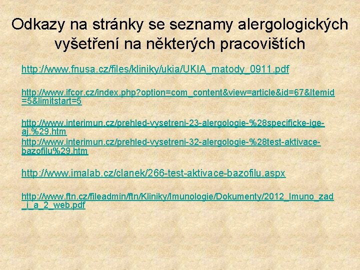 Odkazy na stránky se seznamy alergologických vyšetření na některých pracovištích http: //www. fnusa. cz/files/kliniky/ukia/UKIA_matody_0911.