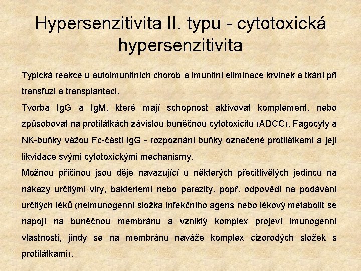 Hypersenzitivita II. typu - cytotoxická hypersenzitivita Typická reakce u autoimunitních chorob a imunitní eliminace