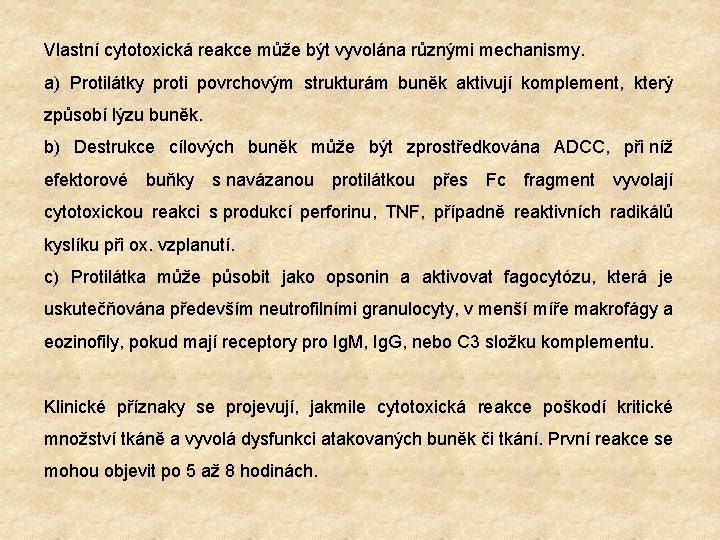 Vlastní cytotoxická reakce může být vyvolána různými mechanismy. a) Protilátky proti povrchovým strukturám buněk