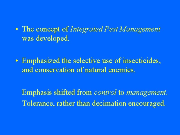  • The concept of Integrated Pest Management was developed. • Emphasized the selective