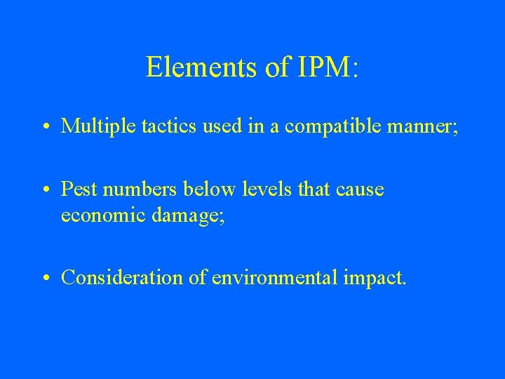 Elements of IPM: • Multiple tactics used in a compatible manner; • Pest numbers