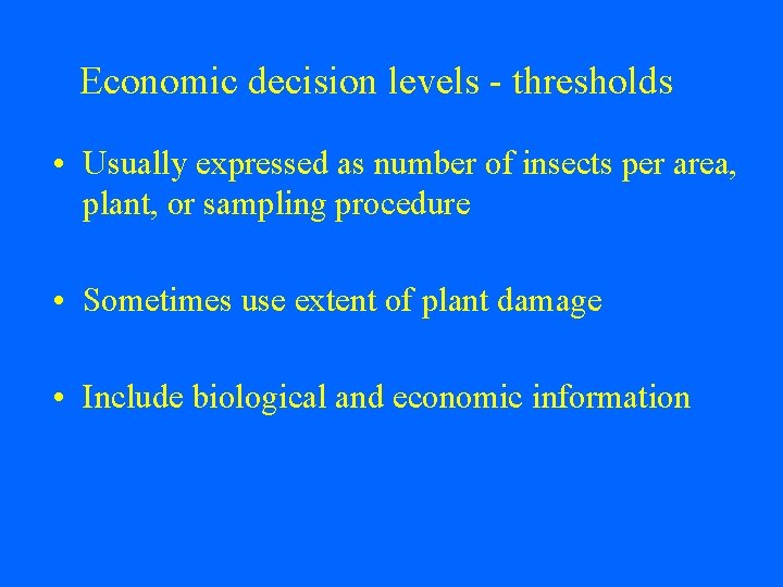 Economic decision levels - thresholds • Usually expressed as number of insects per area,