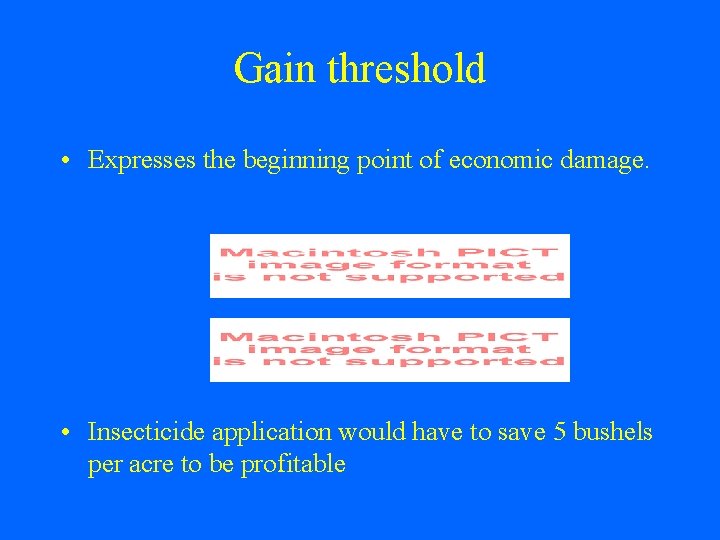 Gain threshold • Expresses the beginning point of economic damage. • Insecticide application would