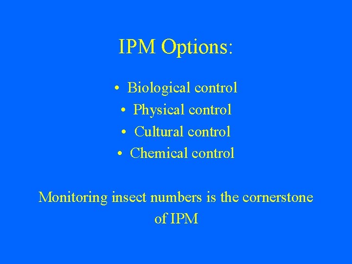 IPM Options: • Biological control • Physical control • Cultural control • Chemical control