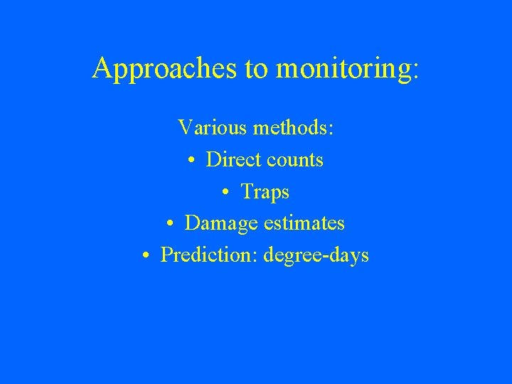 Approaches to monitoring: Various methods: • Direct counts • Traps • Damage estimates •