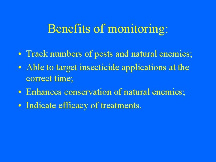 Benefits of monitoring: • Track numbers of pests and natural enemies; • Able to