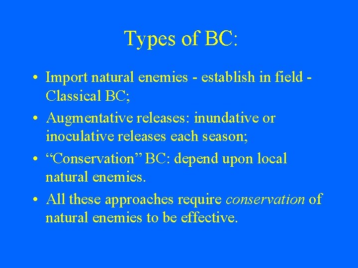 Types of BC: • Import natural enemies - establish in field Classical BC; •