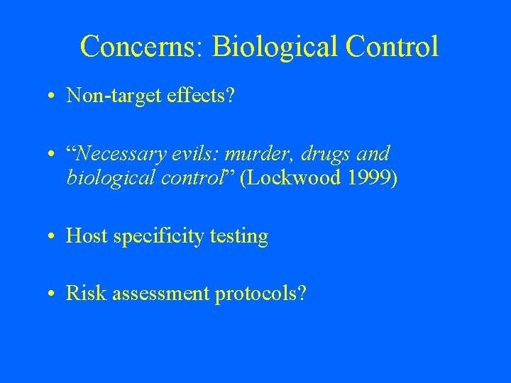 Concerns: Biological Control • Non-target effects? • “Necessary evils: murder, drugs and biological control”