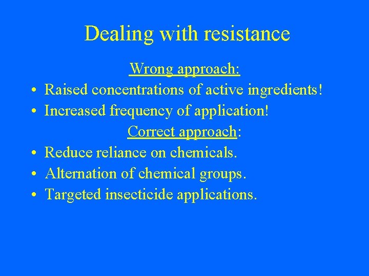 Dealing with resistance • • • Wrong approach: Raised concentrations of active ingredients! Increased